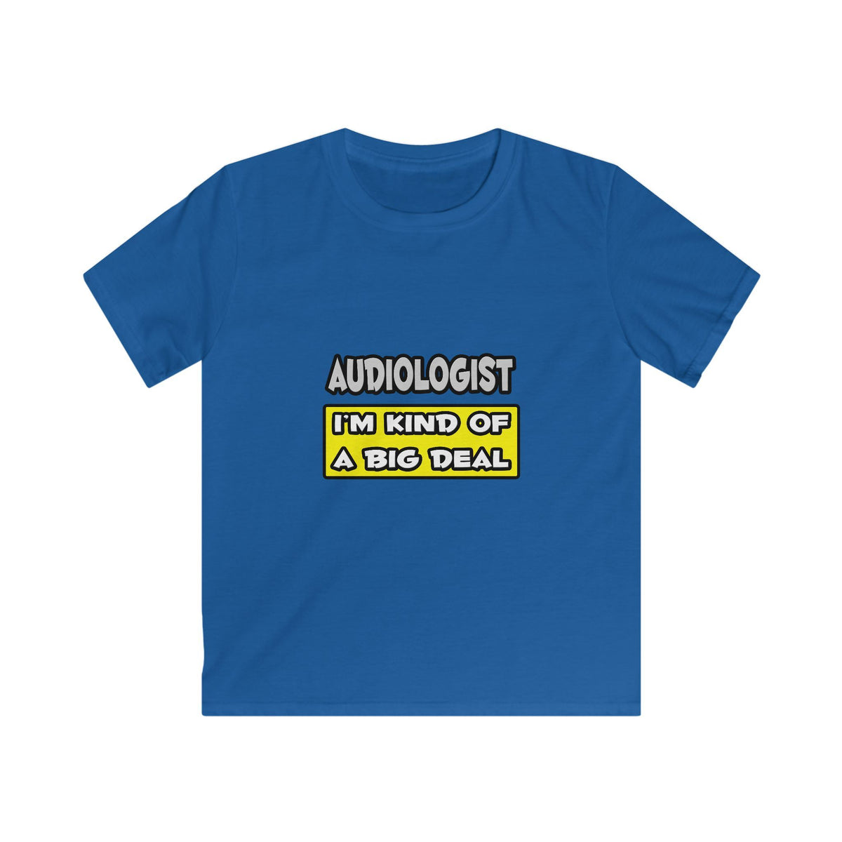 Audiologist .. I'm Kind of a Big Deal - Kids Softstyle Tee