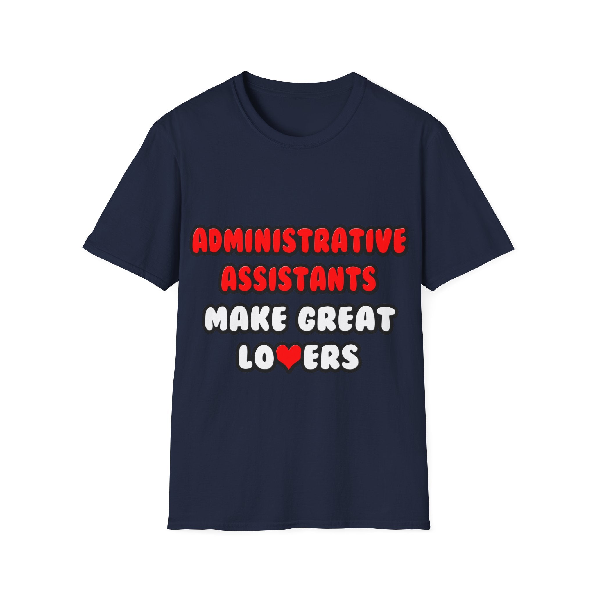 Administrative Assistants Make Great Lovers - Unisex Softstyle T-Shirt