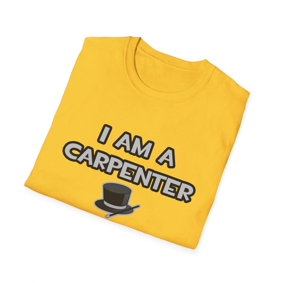 I Am A Carpenter ... Not A Magician - Unisex Softstyle T-Shirt