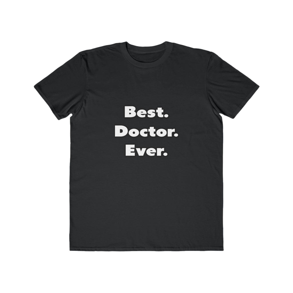 Best. Doctor. Ever - Men's Lightweight Fashion Tee
