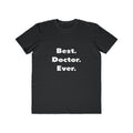 Best. Doctor. Ever - Men's Lightweight Fashion Tee