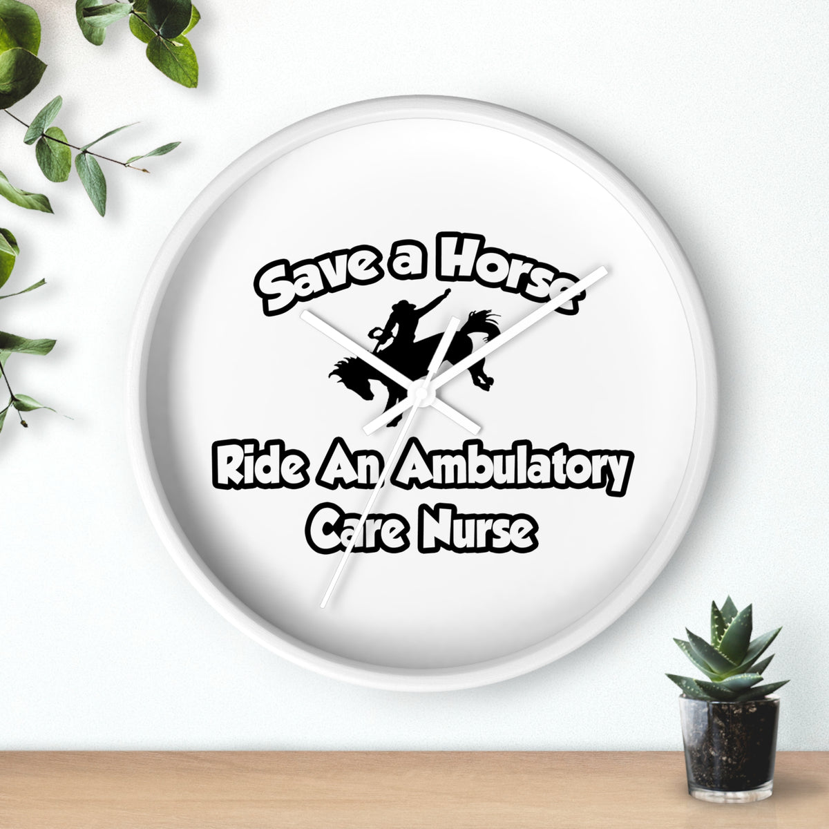 Save a Horse, Ride an Ambulatory Care Nurse - Wall Clock
