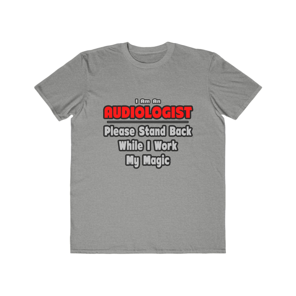 Audiologist ... Stand Back ... Work My Magic - Men's Lightweight Fashion Tee