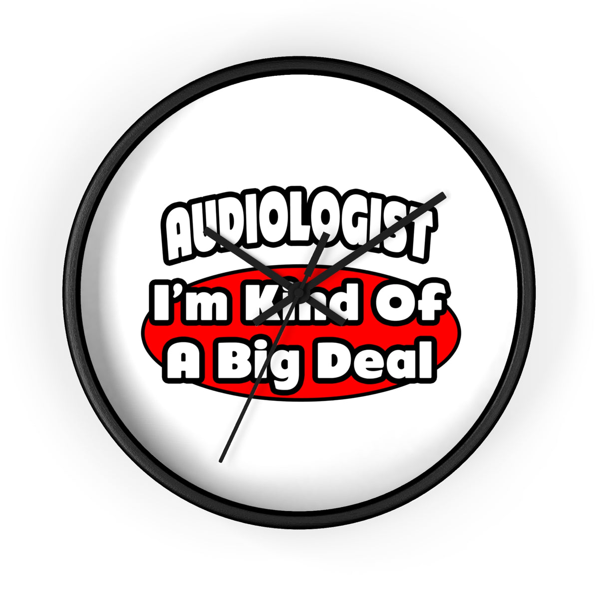 Audiologist...Big Deal - Wall Clock