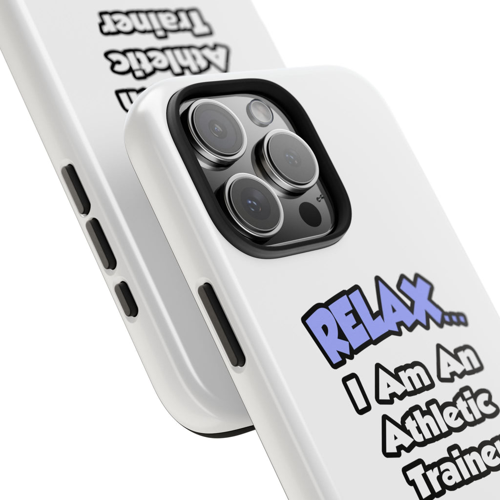 Relax ... I am an Athletic Trainer - Tough Phone Cases