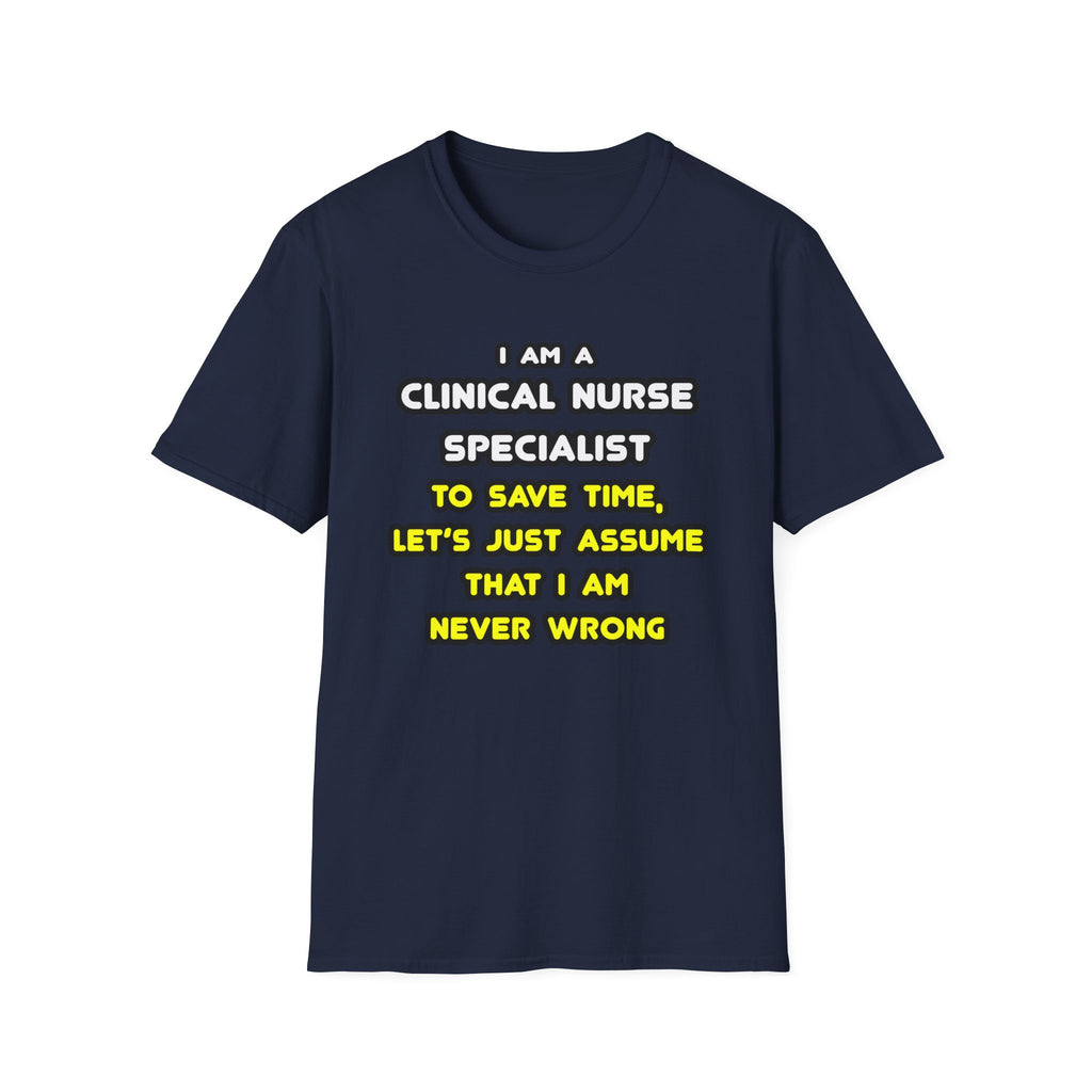 Funny Clinical Nurse Specialist T Shirts and Gifts - Unisex Softstyle T-Shirt