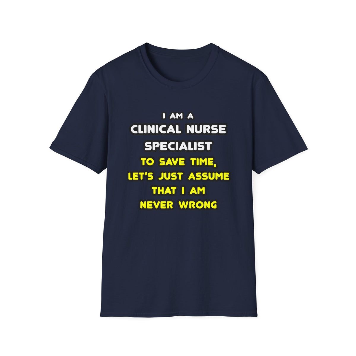 Funny Clinical Nurse Specialist T Shirts and Gifts - Unisex Softstyle T-Shirt