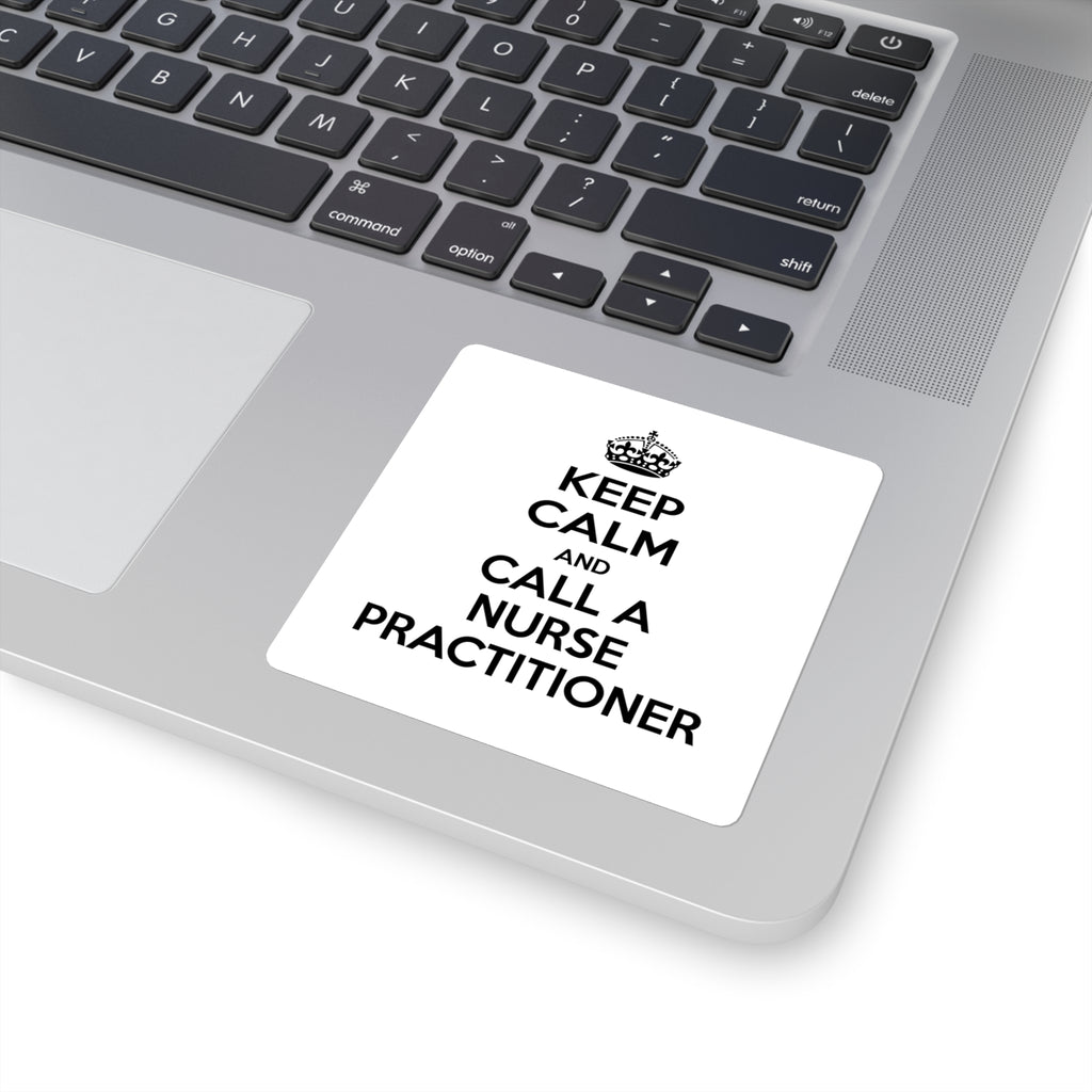 Keep Calm and Call a Nurse Practitioner - Square Stickers