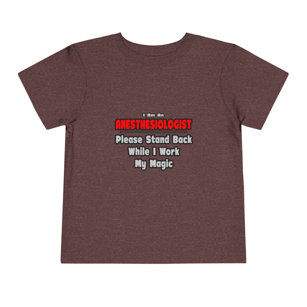Anesthesiologist ... Stand Back ... Work My Magic - Toddler Short Sleeve Tee