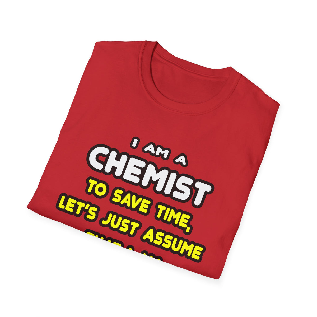 Funny Chemist T Shirts and Gifts - Unisex Softstyle T-Shirt