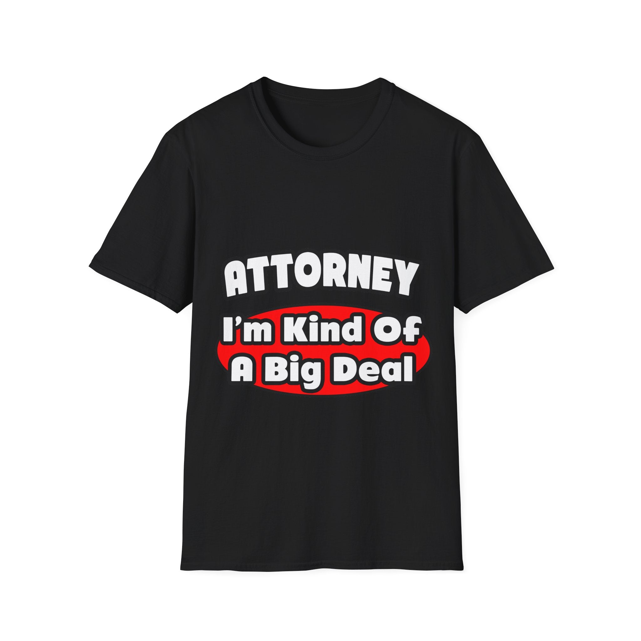 Attorney...Big Deal - Unisex Softstyle T-Shirt