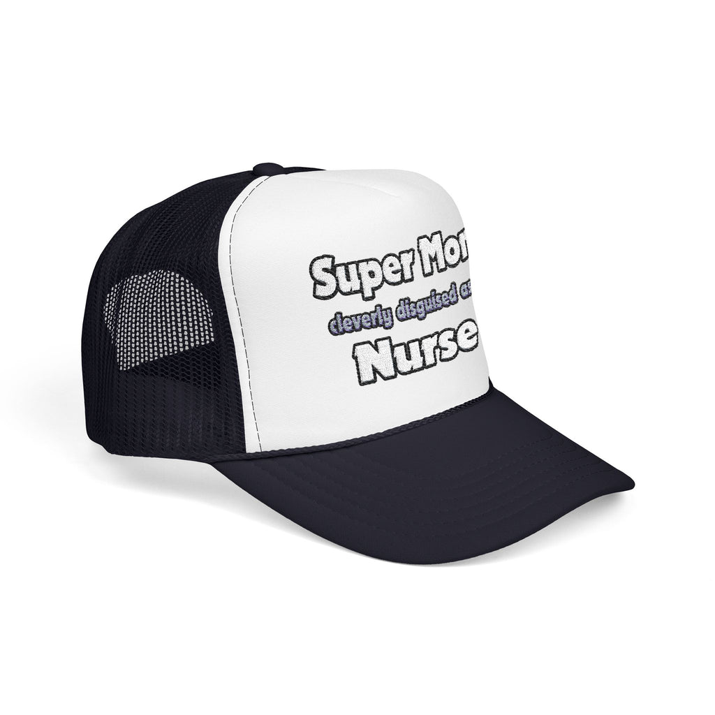 Super Mom ... Nurse - Foam Trucker Hat