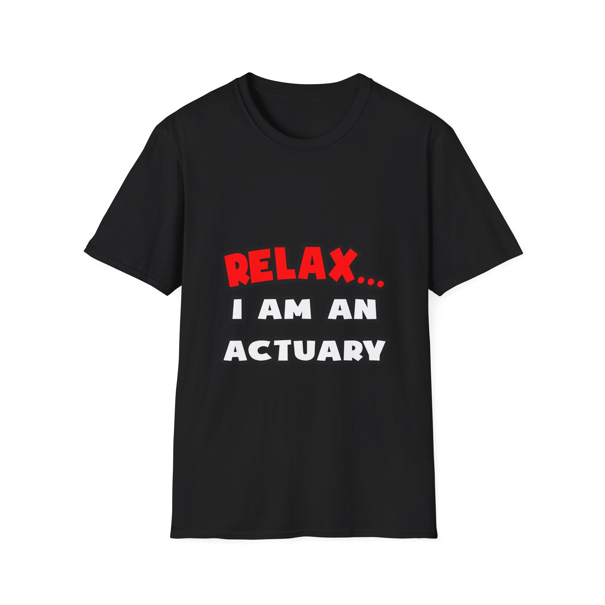 Relax ... I Am An Actuary - Unisex Softstyle T-Shirt
