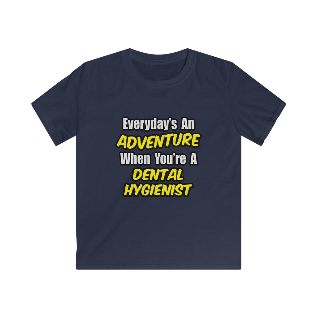 Everyday's An Adventure...Dental Hygienist - Kids Softstyle Tee