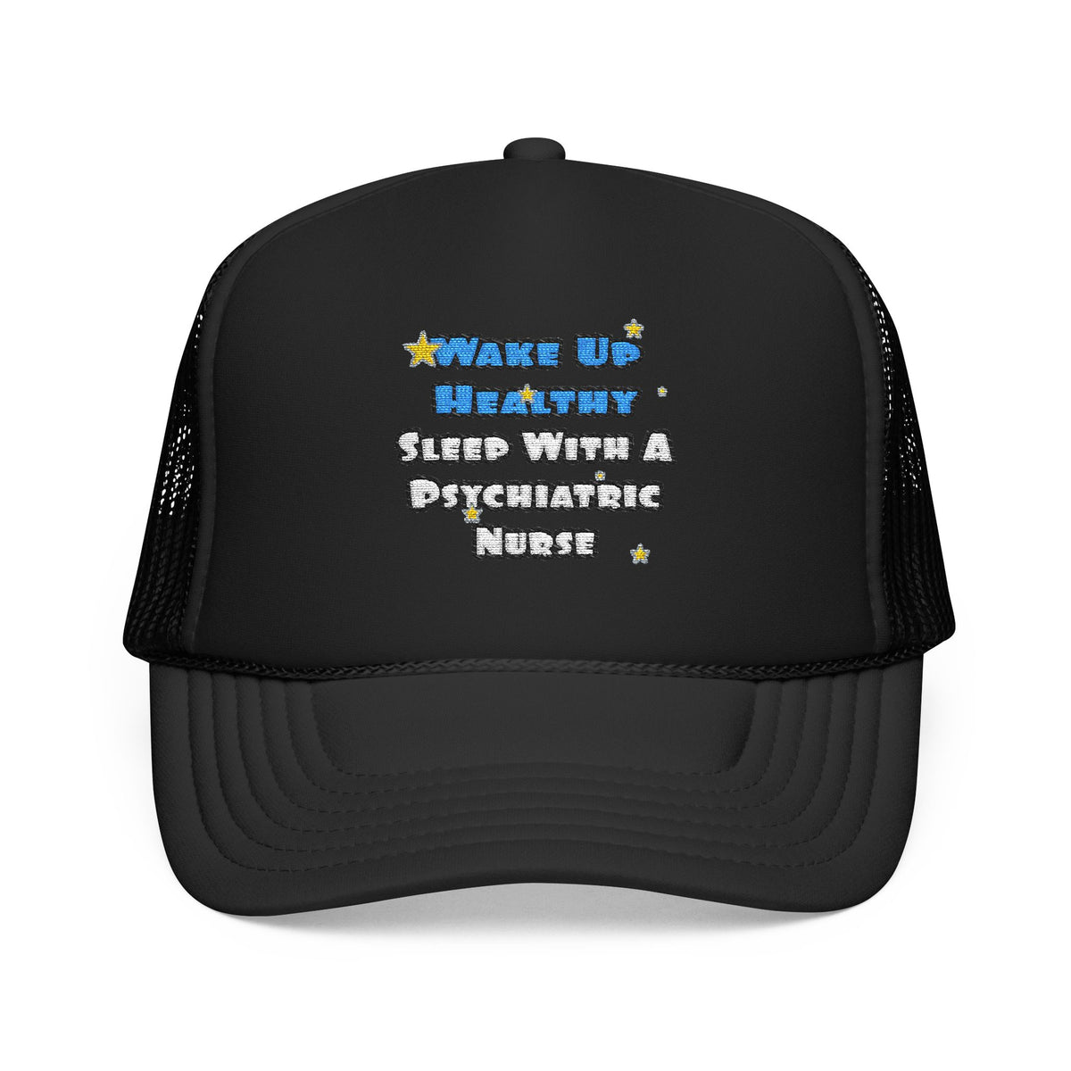Wake Up Healthy...Sleep With a Psych Nurse - Foam Trucker Hat
