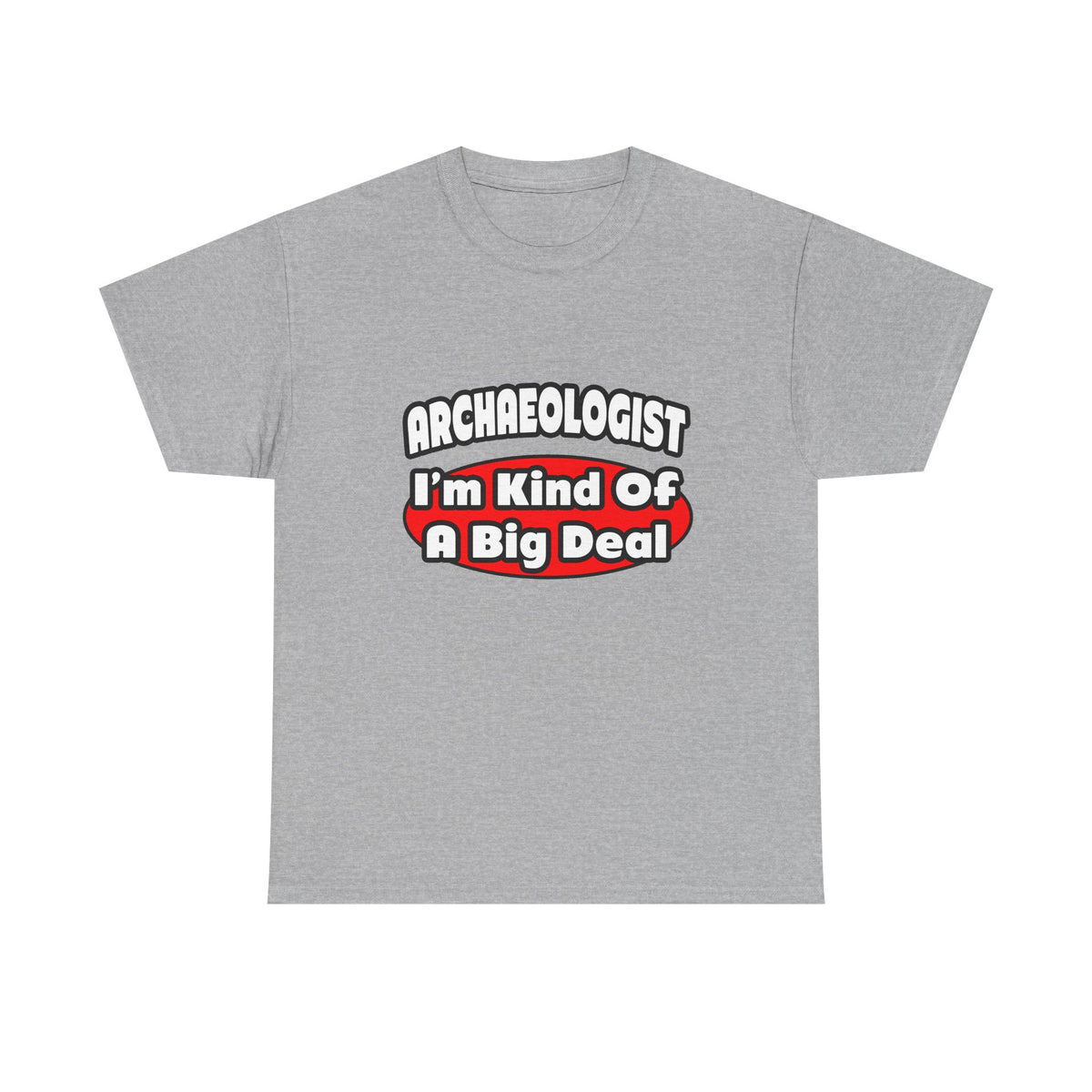 Archaeologist...Big Deal - Unisex Heavy Cotton Tee