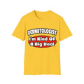 Dermatologist...Big Deal - Unisex Softstyle T-Shirt
