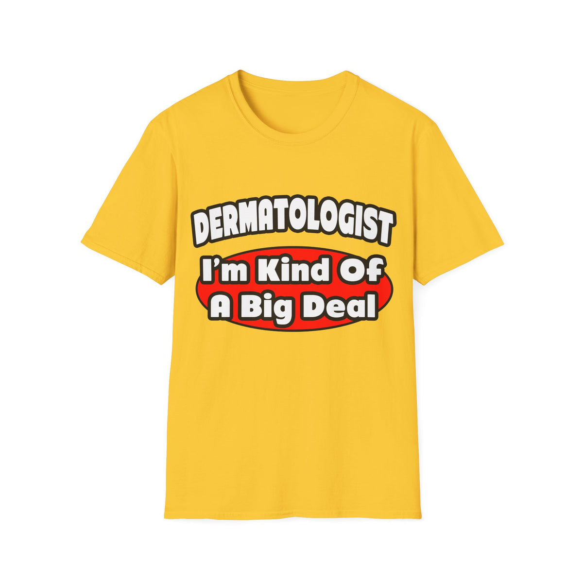 Dermatologist...Big Deal - Unisex Softstyle T-Shirt