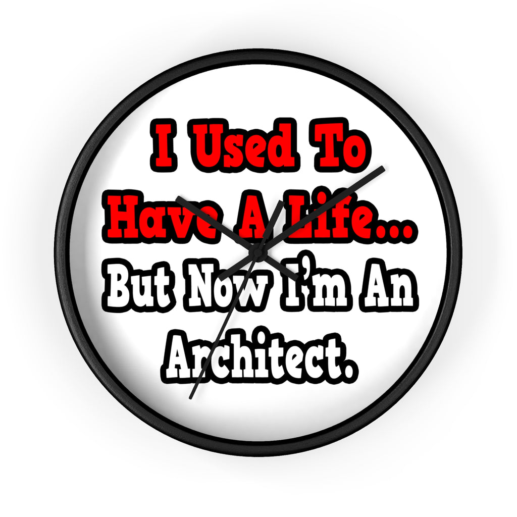 I Used to Have a Life...Architect - Wall Clock