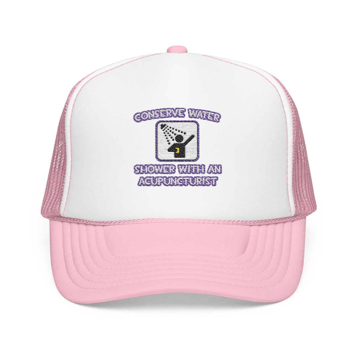 Conserve Water .. Shower With a Acupuncturist - Foam Trucker Hat