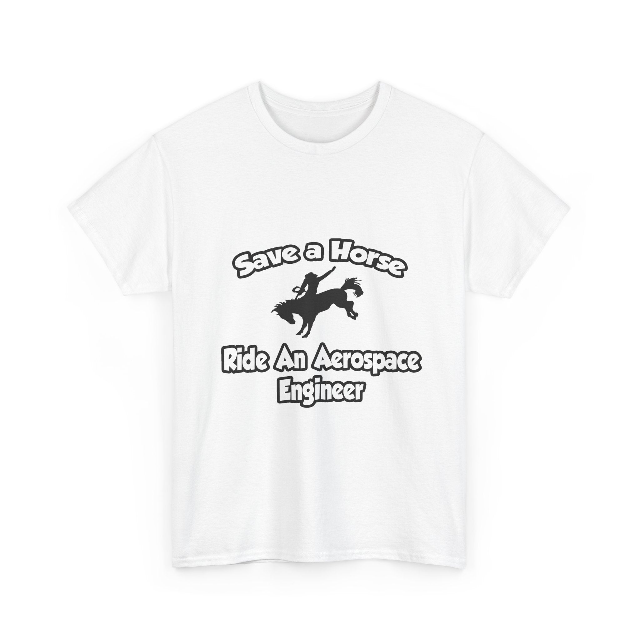 Save a Horse, Ride an Aerospace Engineer - Unisex Heavy Cotton Tee