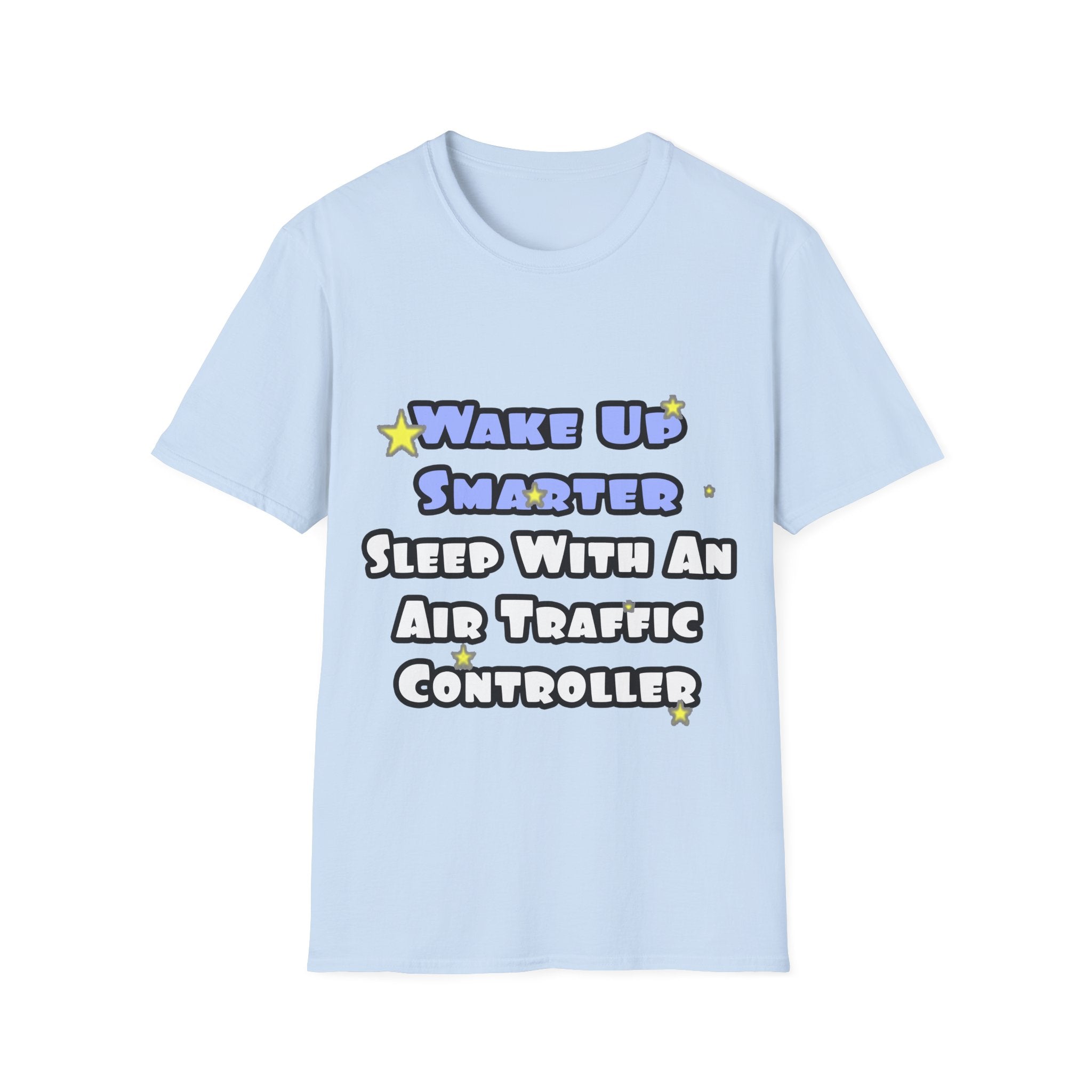 Wake Up Smarter...Sleep With an Air Traffic Controller - Unisex Softstyle T-Shirt