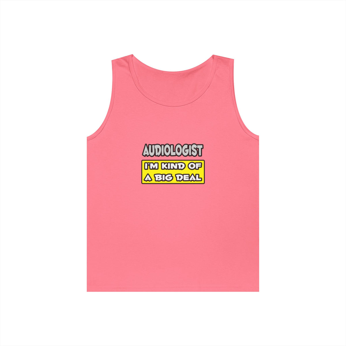 Audiologist .. I'm Kind of a Big Deal - Unisex Heavy Cotton Tank Top