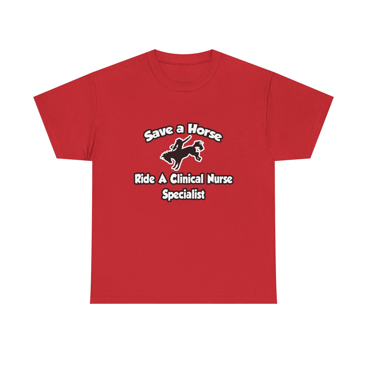 Save a Horse, Ride a Clinical Nurse Specialist - Unisex Heavy Cotton Tee