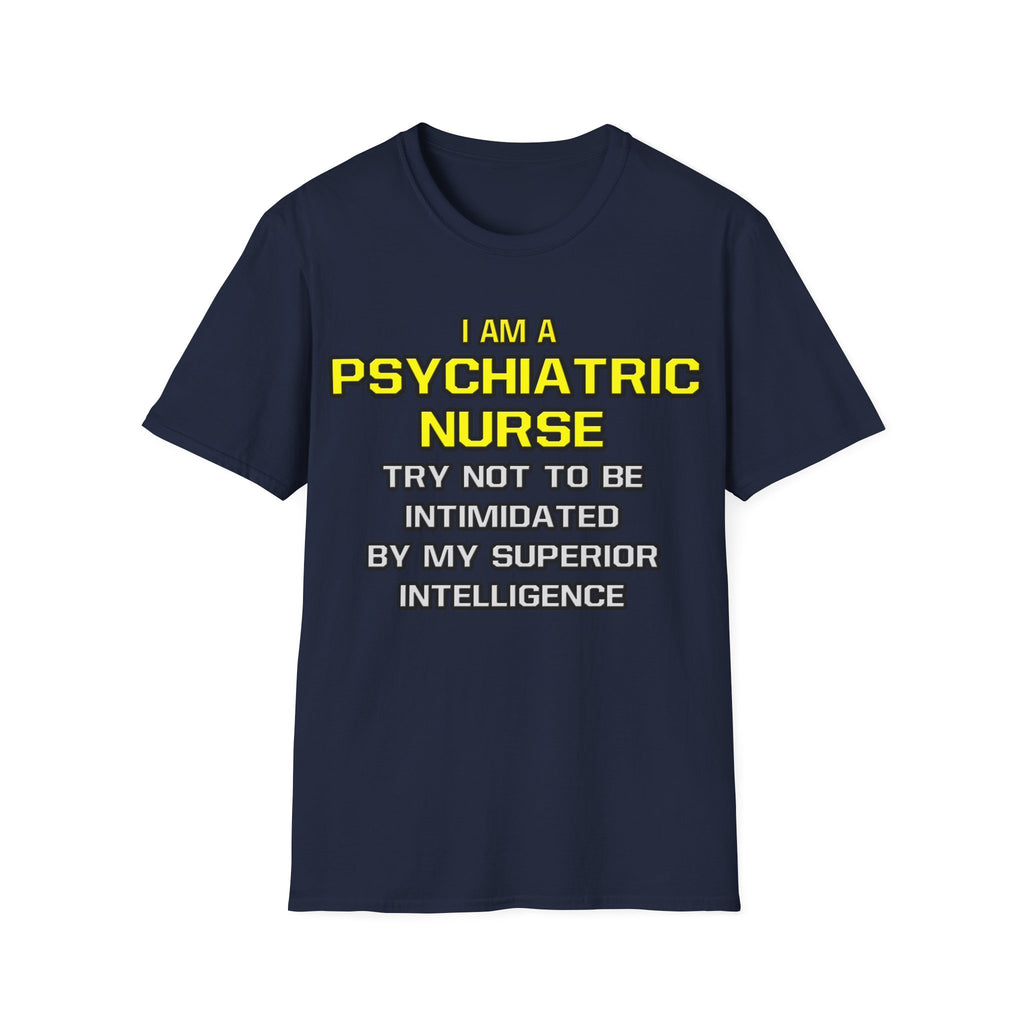 Psychiatric Nurse..Superior Intelligence - Unisex Softstyle T-Shirt