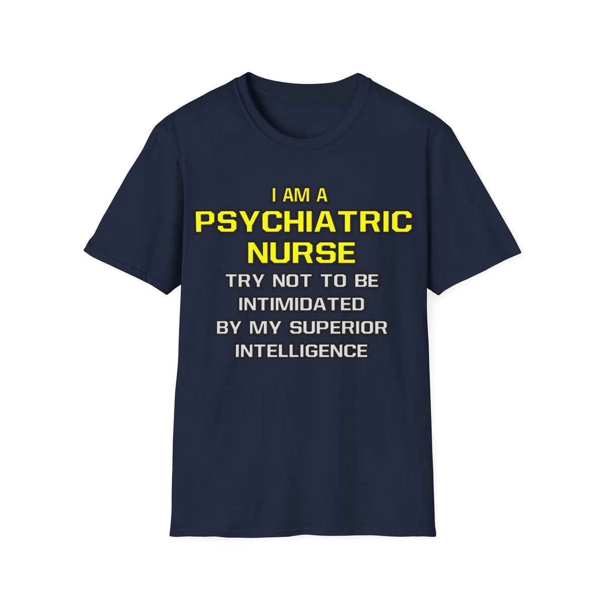 Psychiatric Nurse..Superior Intelligence - Unisex Softstyle T-Shirt
