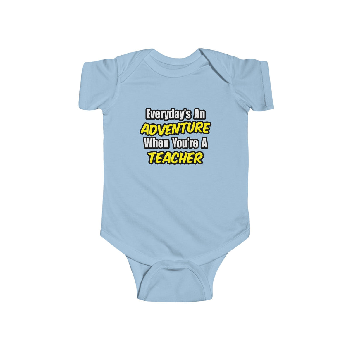 Everyday's An Adventure...Teacher - Infant Fine Jersey Bodysuit