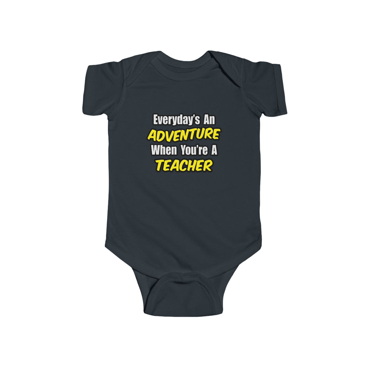 Everyday's An Adventure...Teacher - Infant Fine Jersey Bodysuit