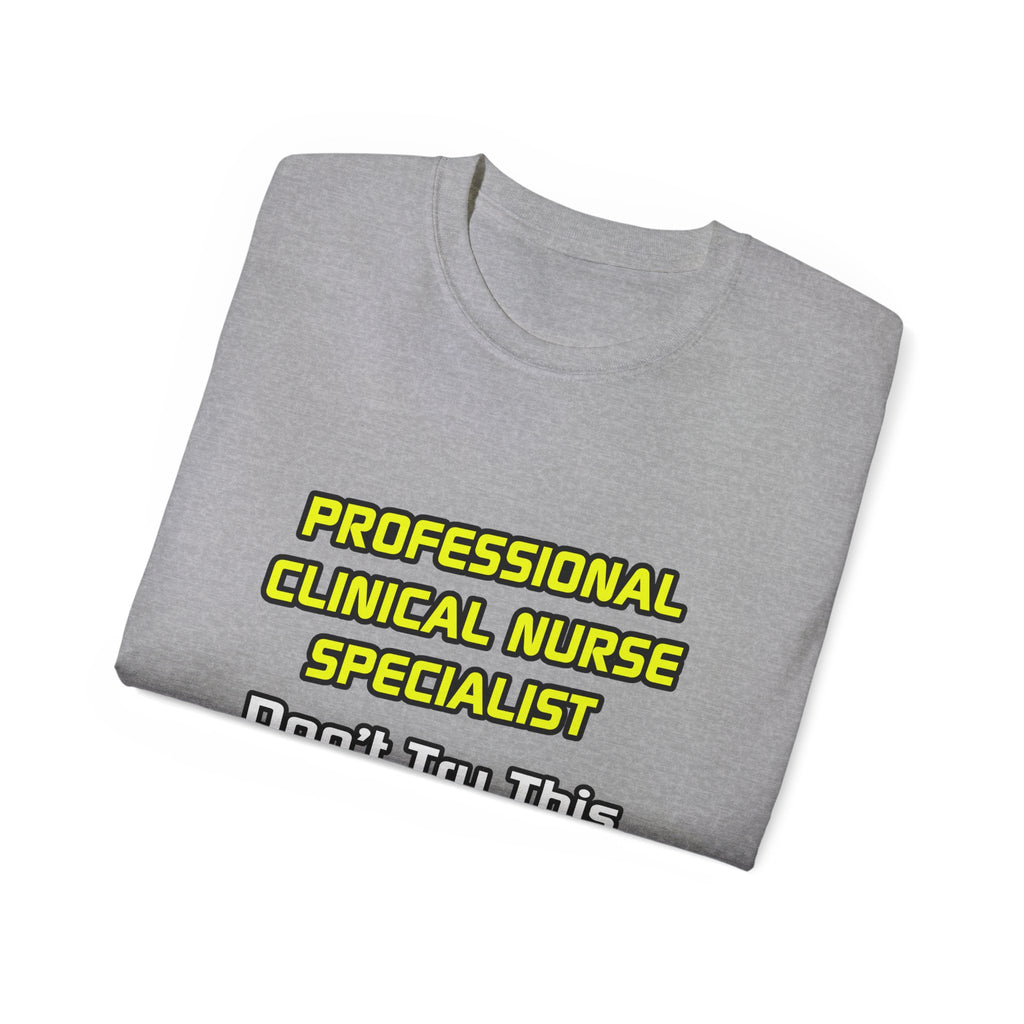 Professional Clinical Nurse Specialist .. Joke - Unisex Ultra Cotton Tee