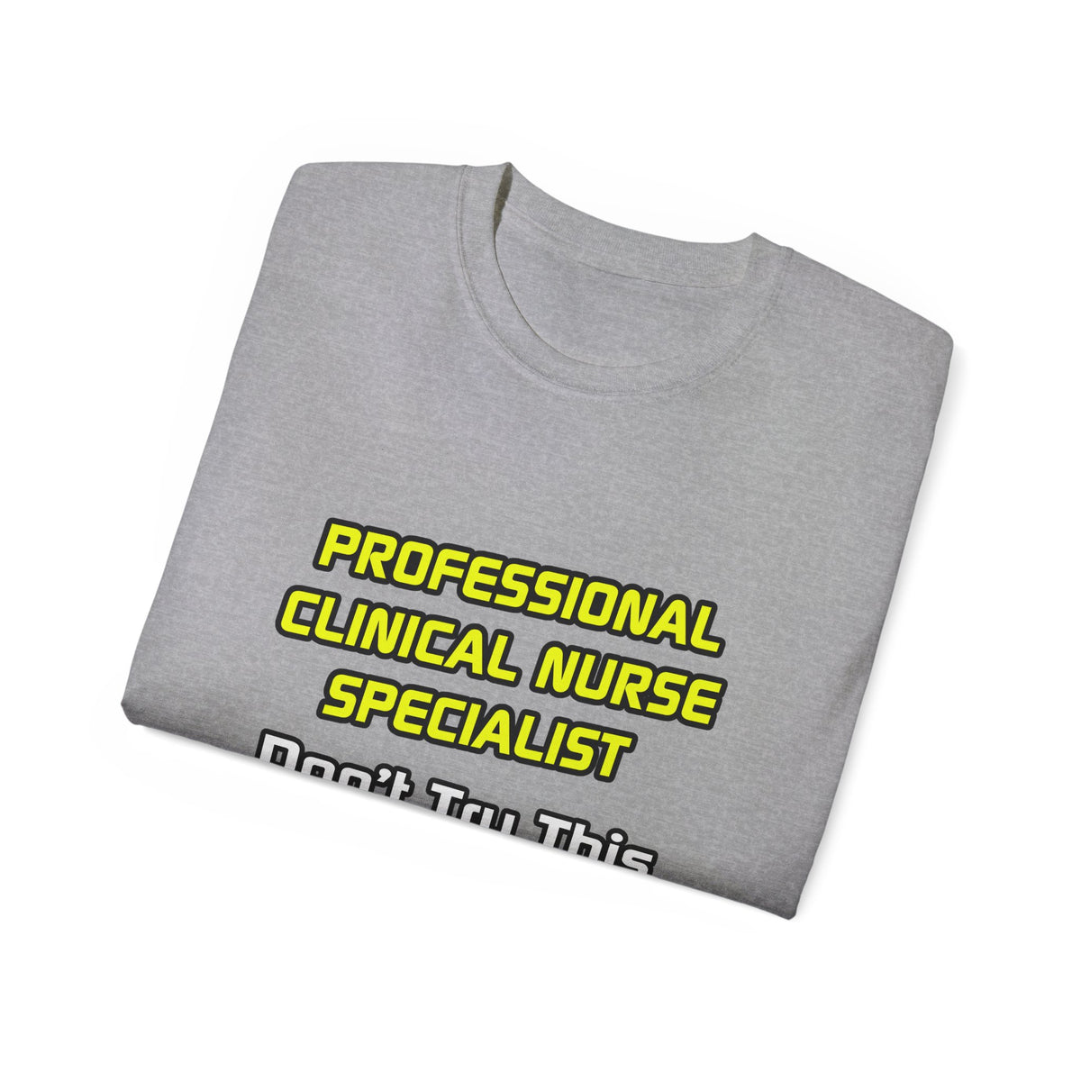 Professional Clinical Nurse Specialist .. Joke - Unisex Ultra Cotton Tee