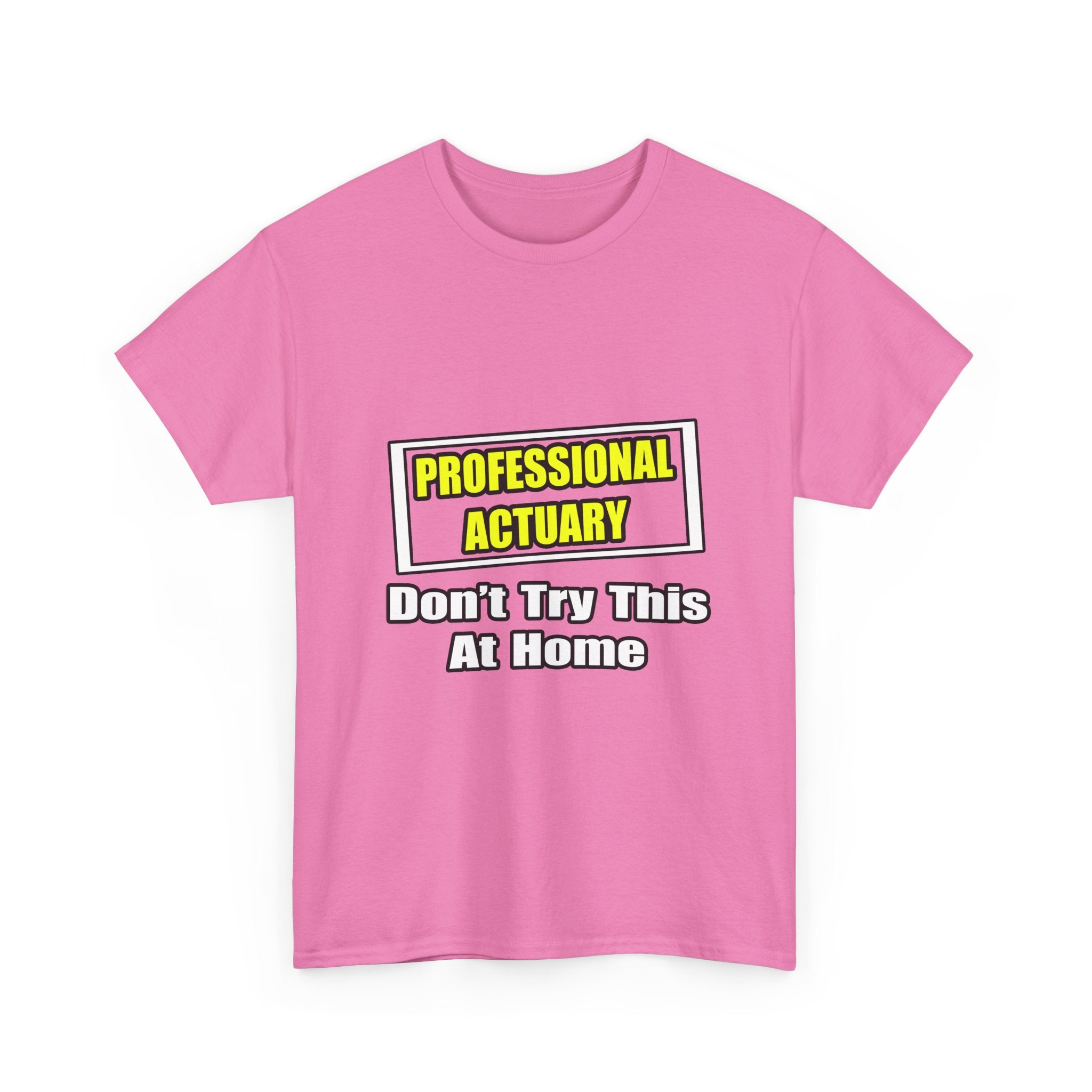 Professional Actuary...Don't Try This At Home - Unisex Heavy Cotton Tee