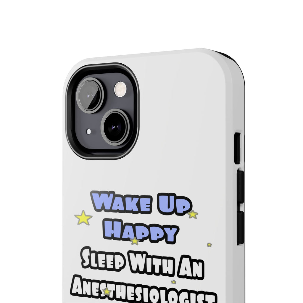 Wake Up Happy .. Sleep With Anesthesiologist Asst - Tough Phone Cases