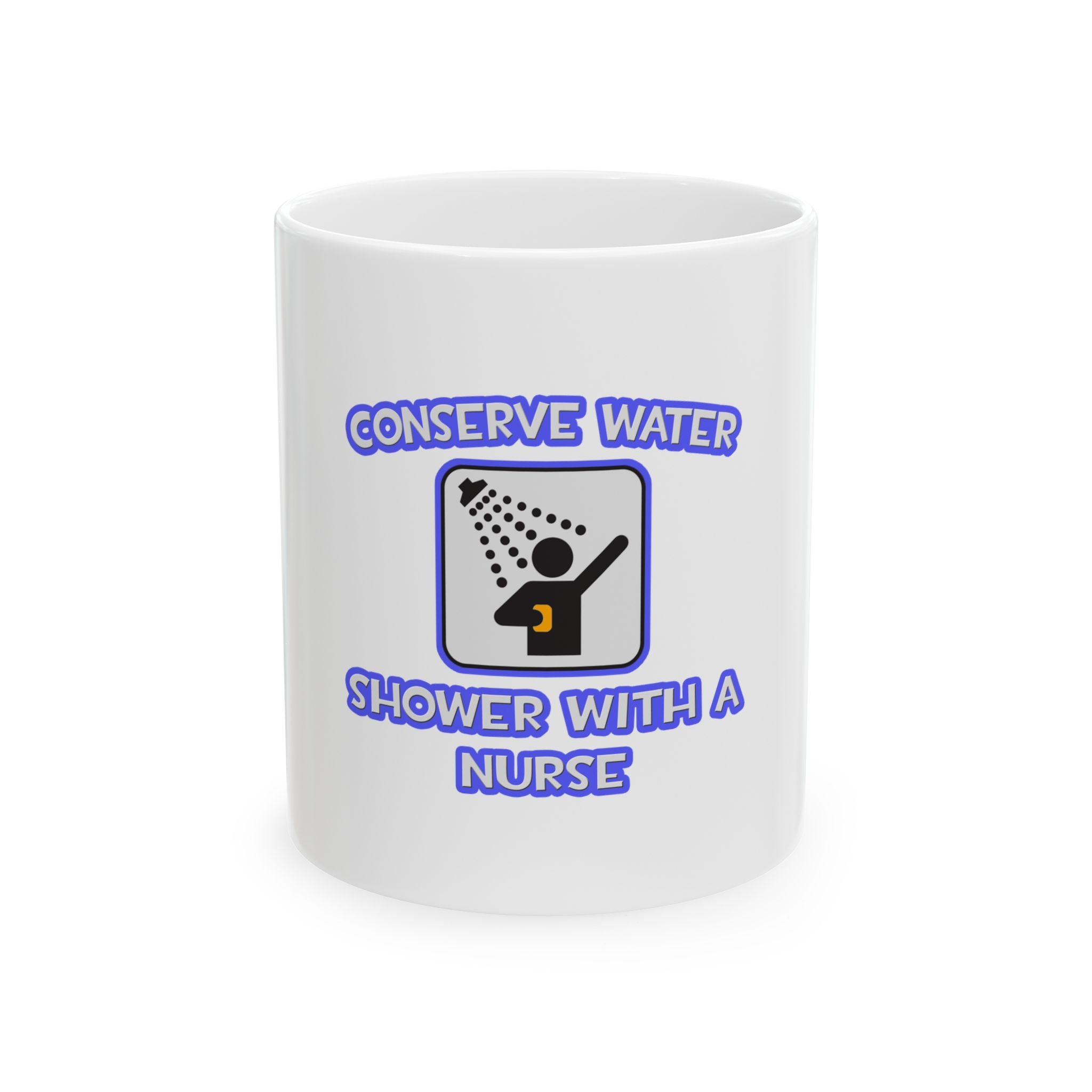 Conserve Water .. Shower With a Nurse - Ceramic Mug, (11oz, 15oz)