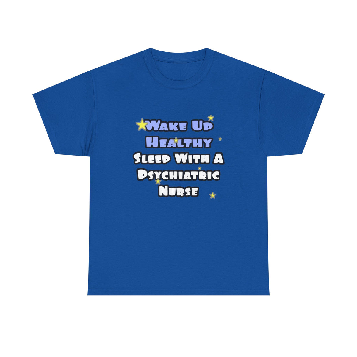 Wake Up Healthy...Sleep With a Psych Nurse - Unisex Heavy Cotton Tee
