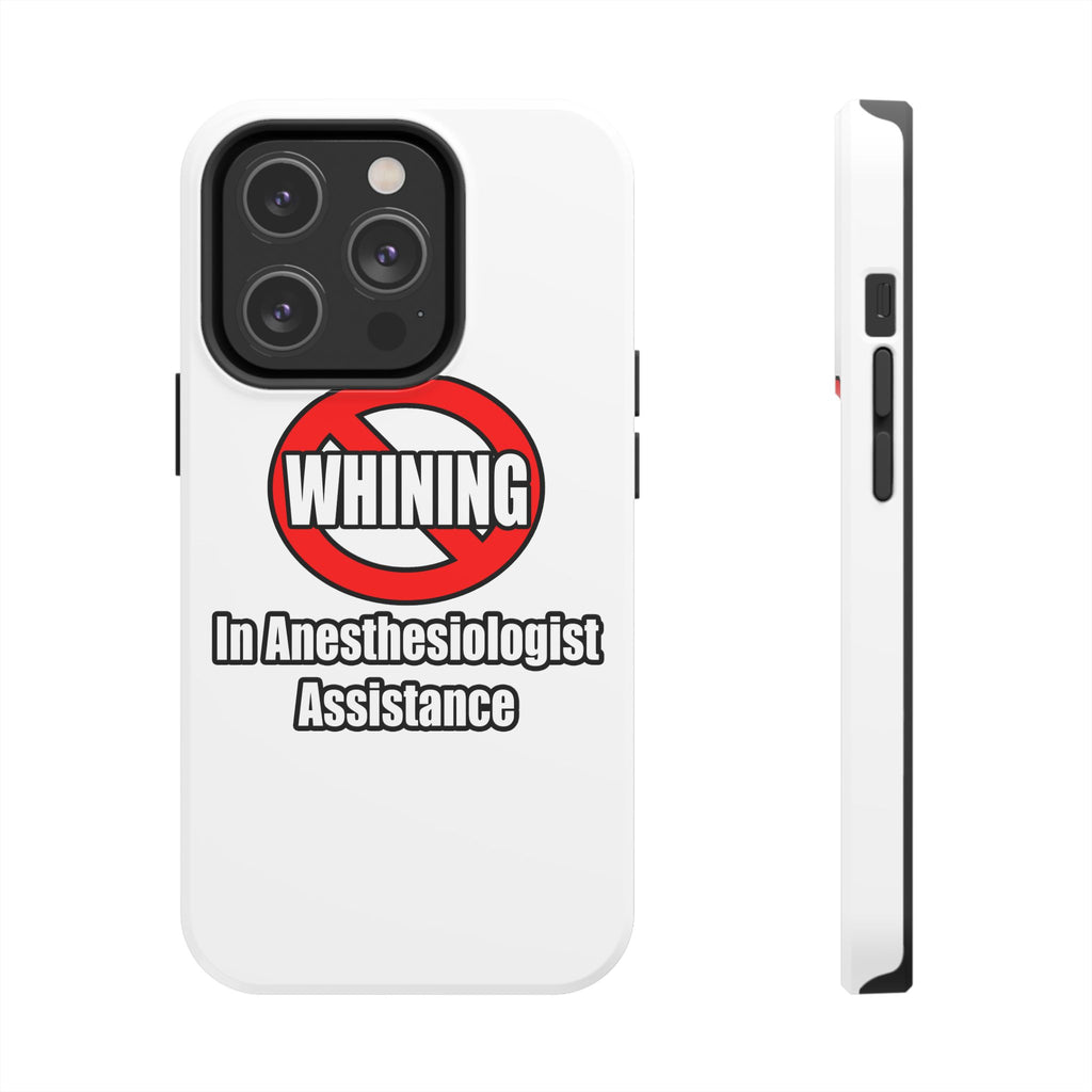 No Whining In Anesthesiologist Assistance - Tough Phone Cases