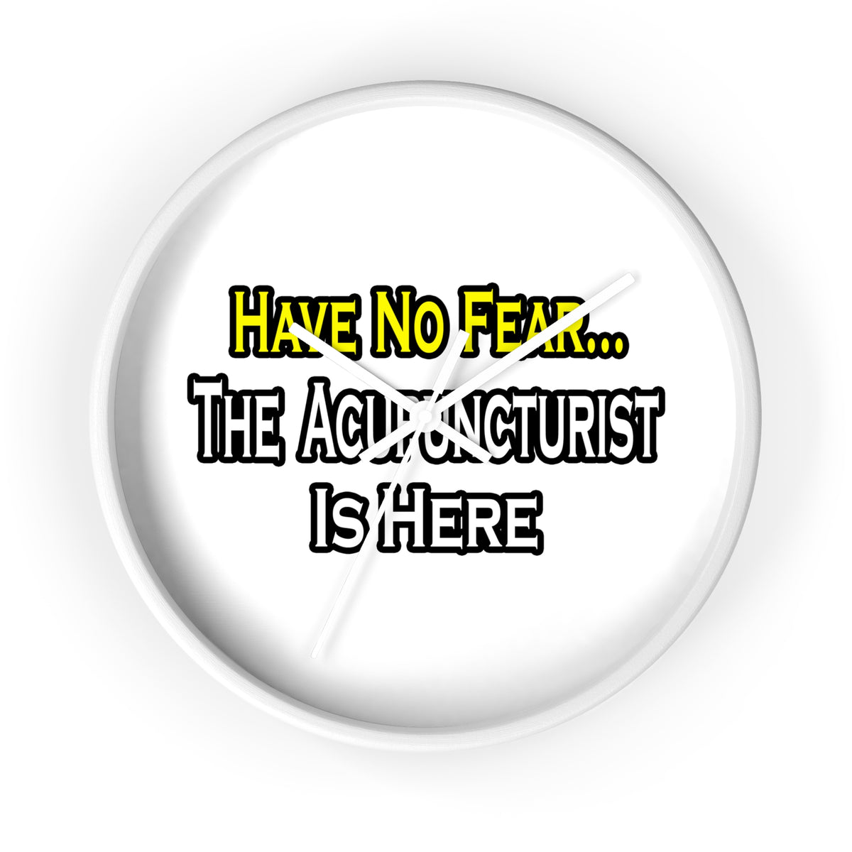 Have No Fear, Acupuncturist Is Here - Wall Clock