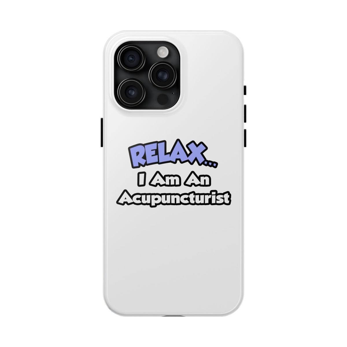 Relax .. I am an Acupuncturist - Tough Phone Cases