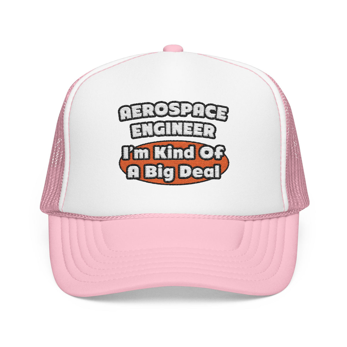 Aerospace Engineer...Big Deal - Foam Trucker Hat