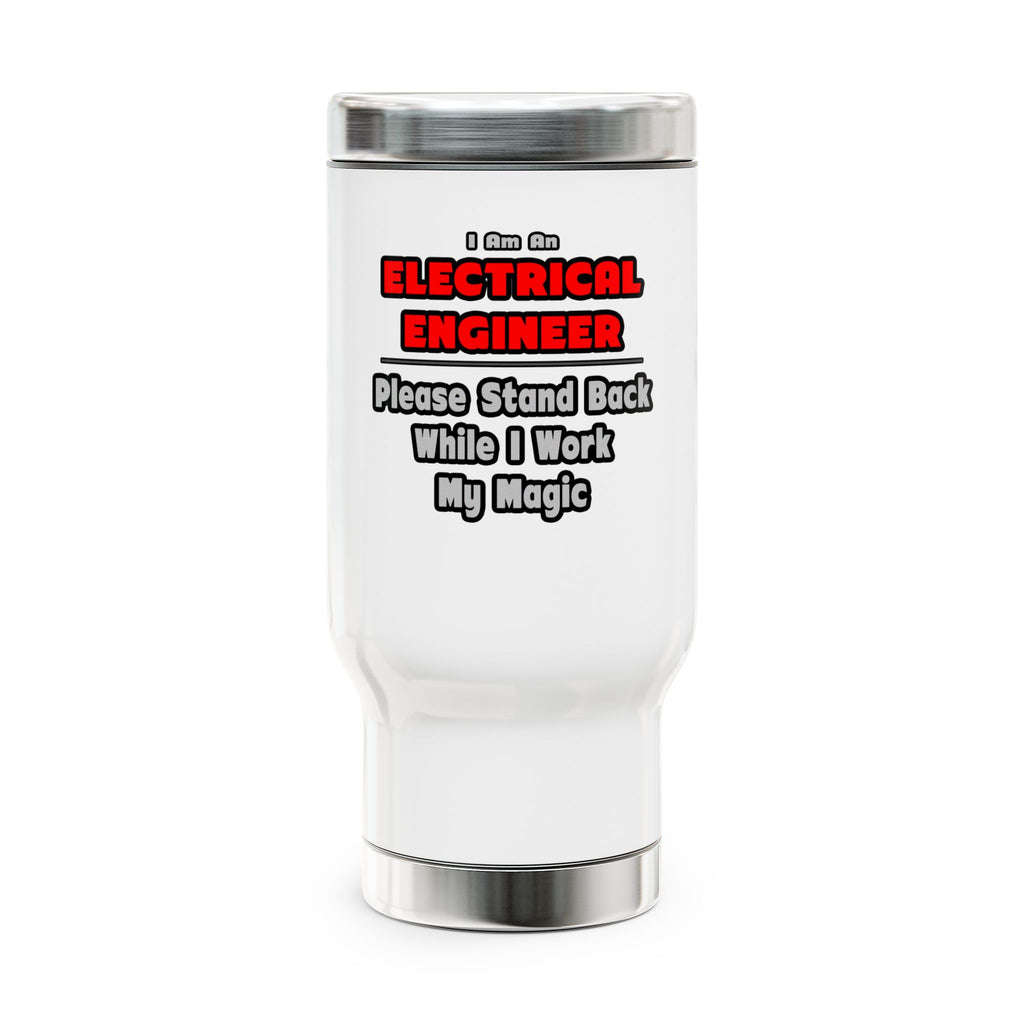 Electrical Engineer...Work My Magic - Stainless Steel Travel Mug with Handle, 14oz