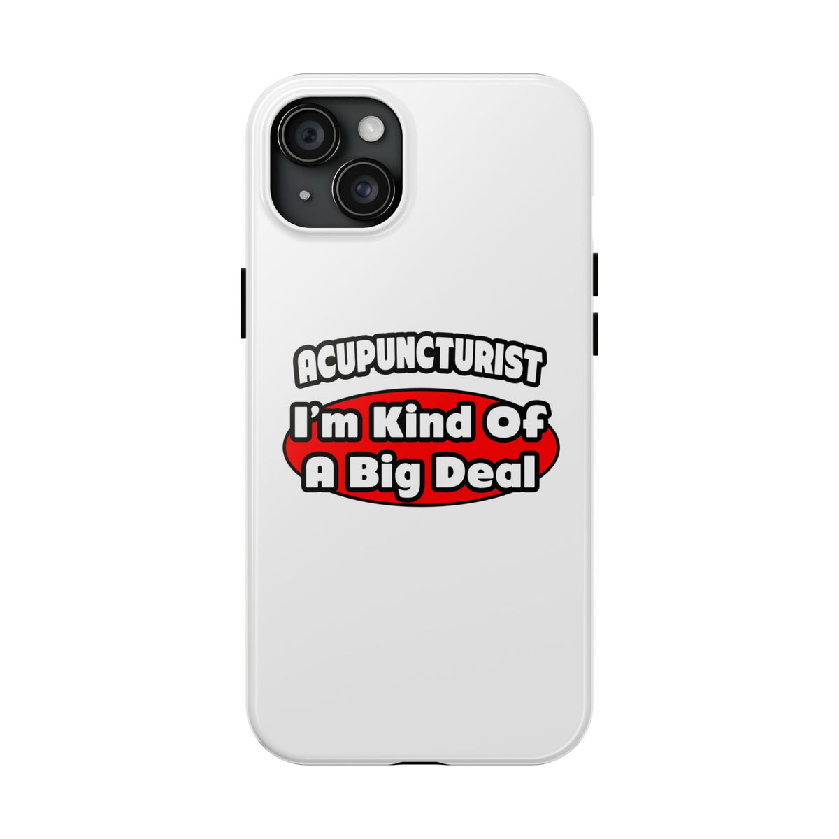 Acupuncturist ... Big Deal - Tough Phone Cases