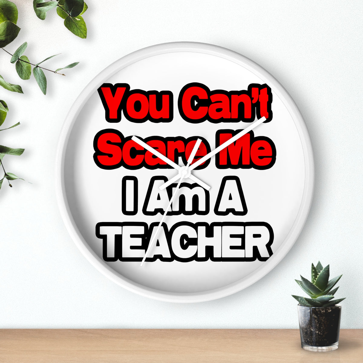 You Can't Scare Me...Teacher - Wall Clock