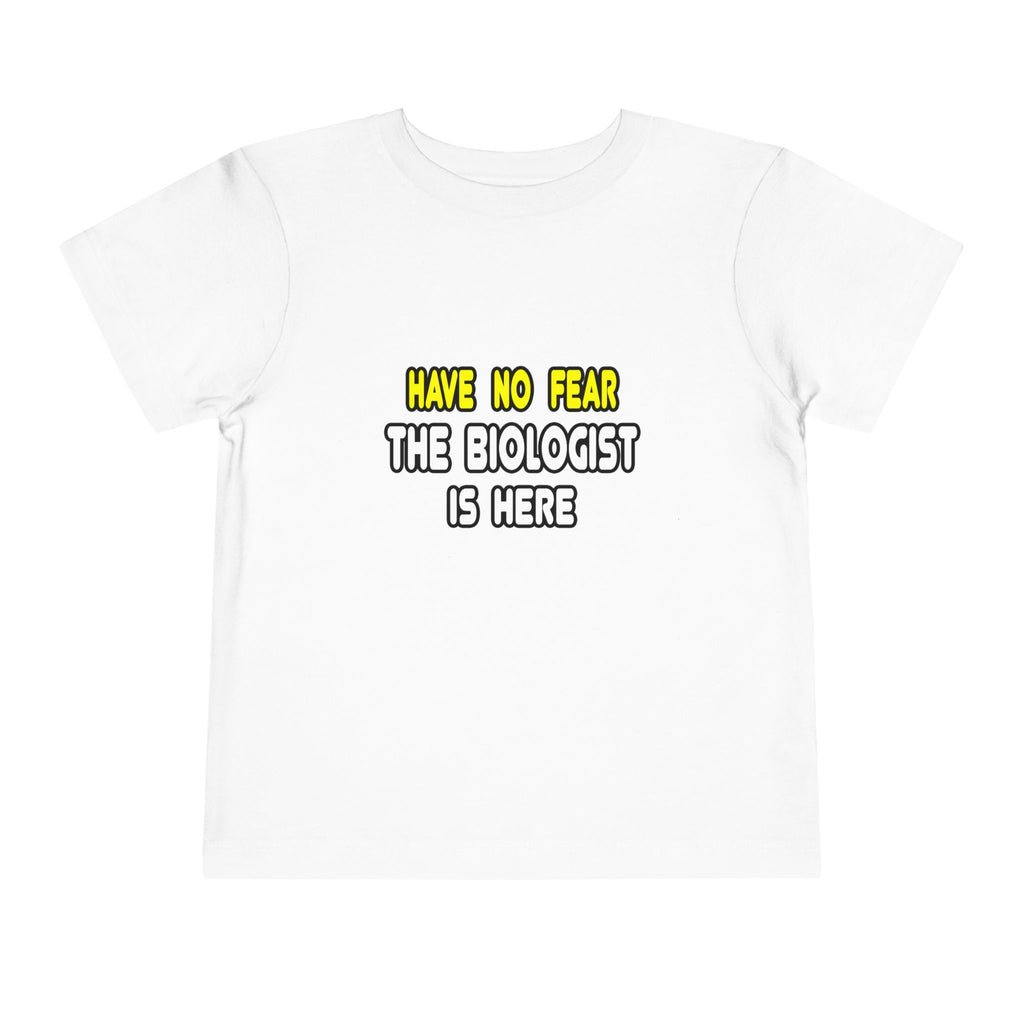 Have No Fear, The Biologist Is Here - Toddler Short Sleeve Tee