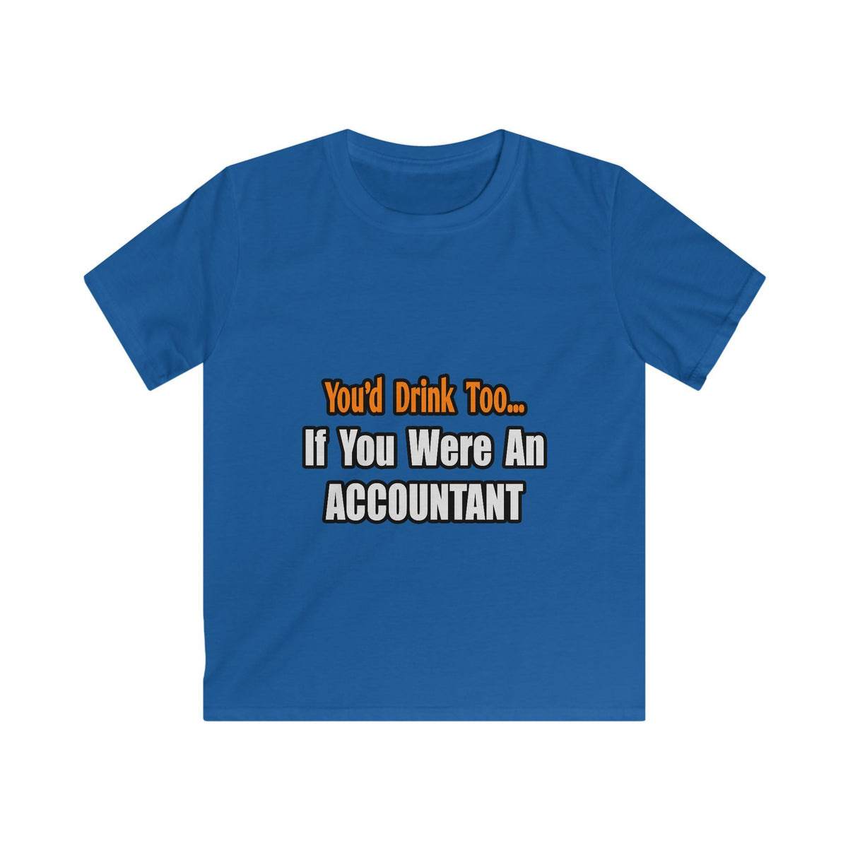 You'd Drink Too...Accountant - Kids Softstyle Tee