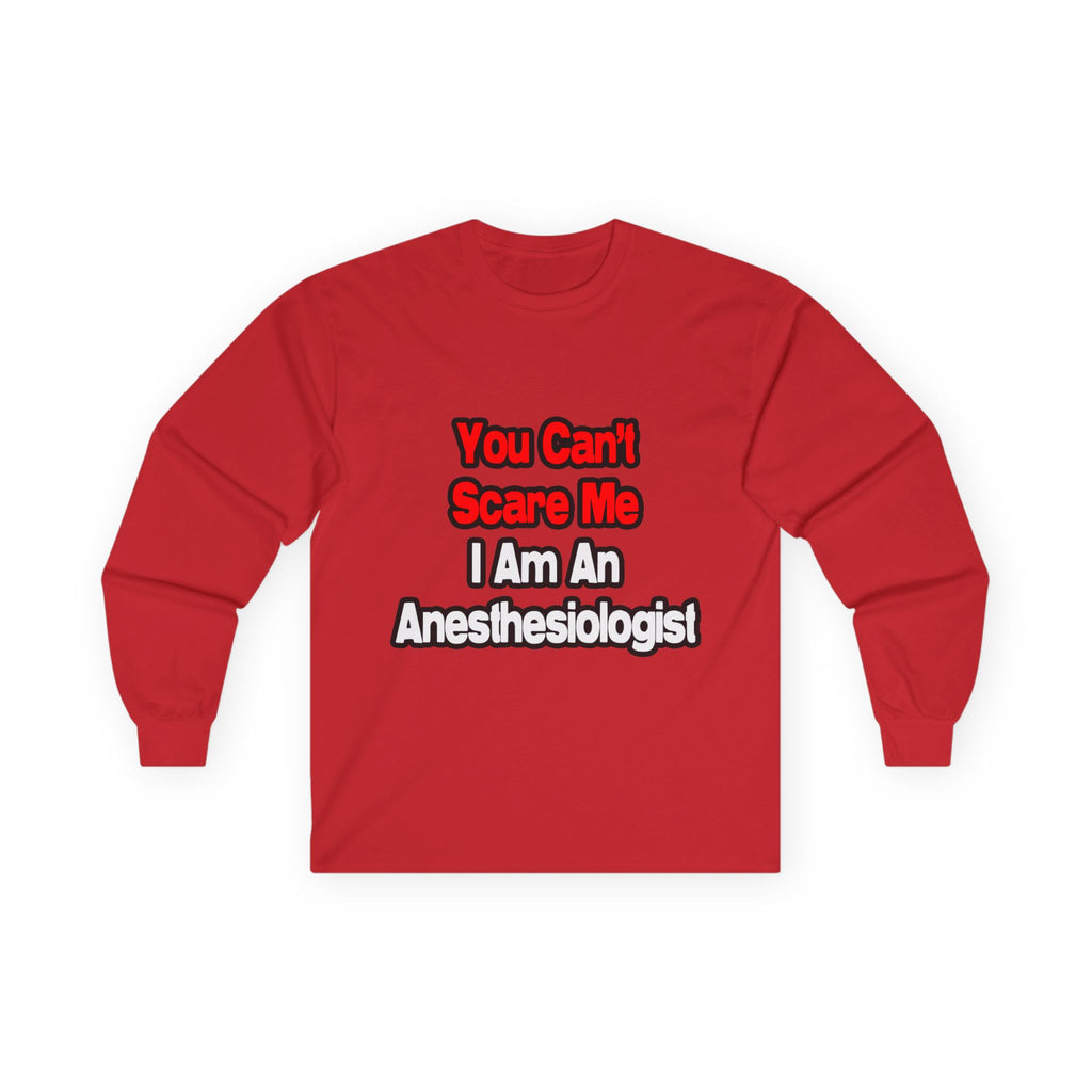 You Can't Scare Me...Anesthesiologist - Unisex Ultra Cotton Long Sleeve Tee
