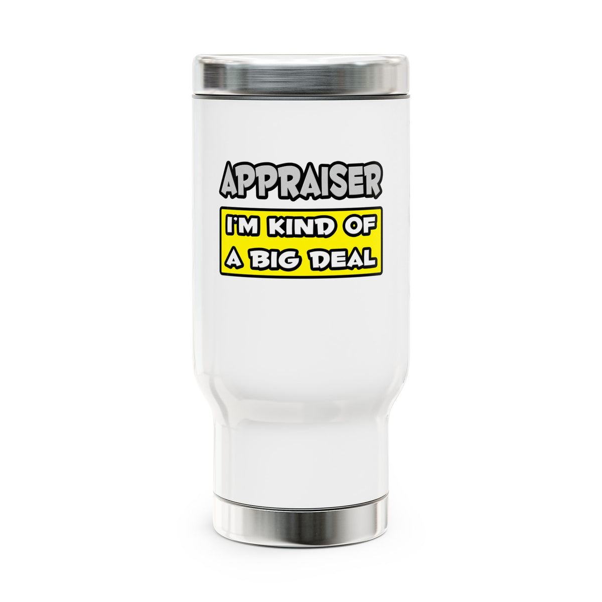 Appraiser .. I'm Kind of a Big Deal - Stainless Steel Travel Mug with Handle, 14oz