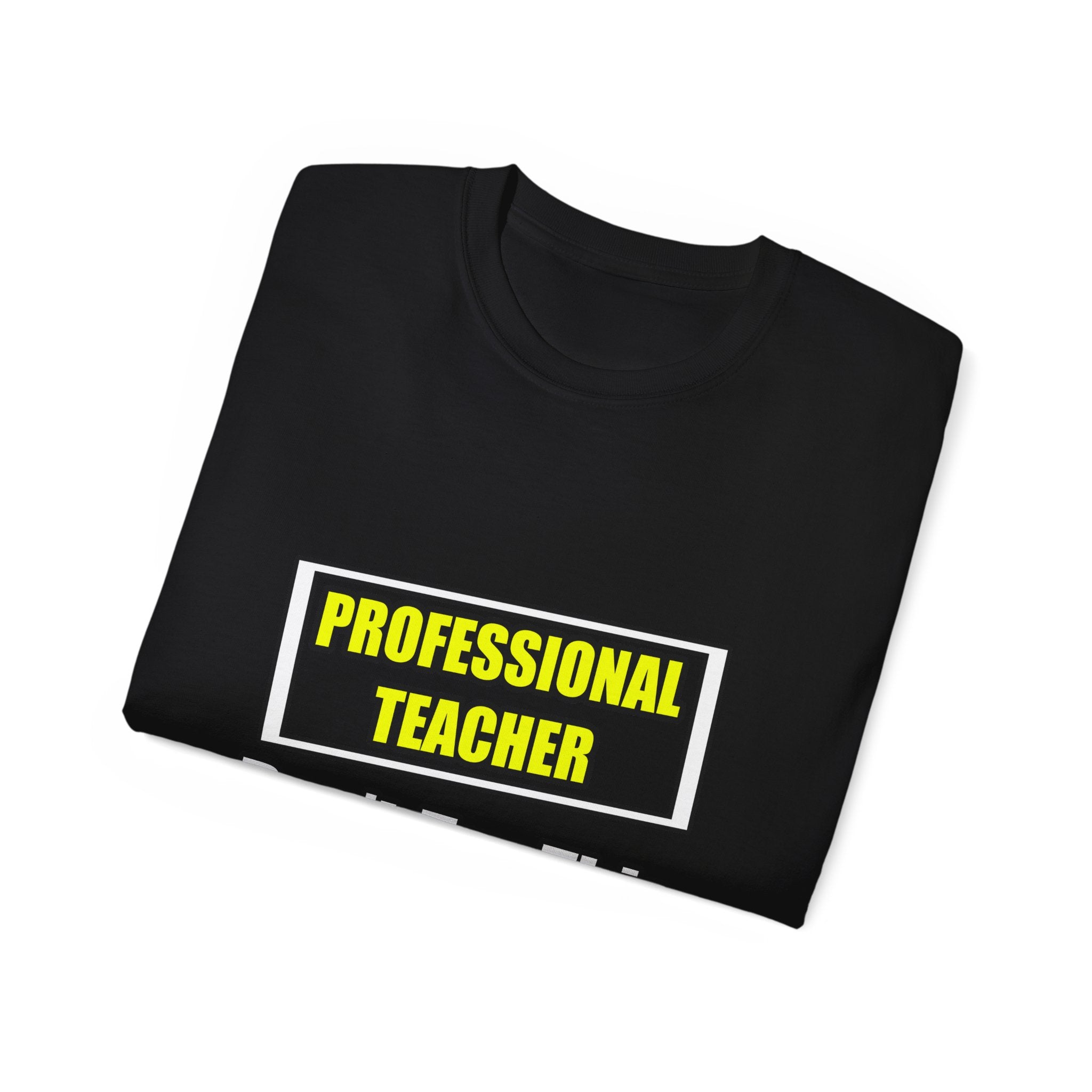 Professional Teacher...Don't Try This At Home - Unisex Ultra Cotton Tee